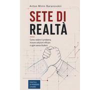 Sete di realtà: Come vedere il problema, trovare soluzioni efficaci e agire senza illudersi