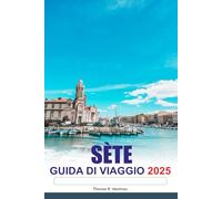 SÈTE Guida di viaggio 2025: Alla scoperta dei canali storici della Francia, dei vivaci mercati del pesce e del fascino della costa mediterranea