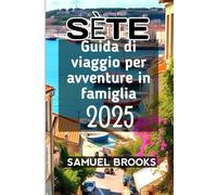 Sète Guida di viaggio per avventure in famiglia 2025