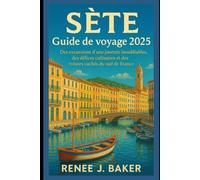 Sète Guide de voyage 2025: Des excursions d'une journée inoubliables, des délices culinaires et des trésors cachés du sud de la France