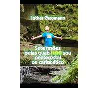 Sete razões pelas quais não sou pentecostal ou carismático: Apresentado com amor