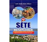 SÈTE REISEFÜHRER 2025: Erkunden Sie die Schönheit der Küste, malerische Kanäle, frische Meeresfrüchte und versteckte lokale Schätze