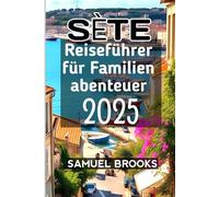 Sète Reiseführer für Familienabenteuer 2025