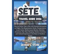Sète Travel Guide 2026: Plan the Perfect Trip to Sète with Essential Information on Flights, Visa Requirements, Hotels, Transportation, Local Cuisine, ... Experiences in the Heart of Southern France.