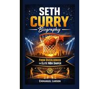 SETH CURRY BIOGRAPHY: From Overlooked to Elite NBA Sniper