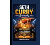 SETH CURRY BIOGRAPHY: From Overlooked to Elite NBA Sniper