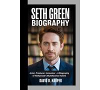 Seth Green Biography: Actor, Producer, Innovator - A Biography of Hollywood’s Multifaceted Talent