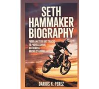 SETH HAMMAKER BIOGRAPHY: From Amateur Dirt Tracks To Professional Motocross Racing Stardom