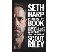 Seth Harp Performative Book: The Fort Bragg Cartel and the Soldiers Who Turned to Drugs and Murder