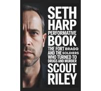 Seth Harp Performative Book: The Fort Bragg Cartel and the Soldiers Who Turned to Drugs and Murder