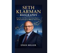 SETH KLARMAN BIOGRAPHY: From New York Roots to Investment Mastery - The Life and Principles of a Billionaire Value Investor