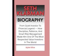 SETH KLARMAN BIOGRAPHY: From Quiet Investor To Financial Legend - How Discipline, Patience, And Smart Risk Management Made Him One Of The Most Respected Value Investors In The World