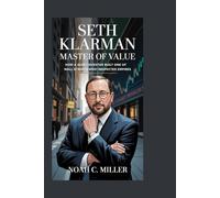 Seth Klarman: Master of Value: How a Quiet Investor Built One of Wall Street’s Most Respected Empires