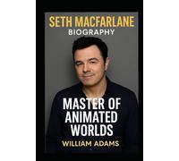 SETH MACFARLANE: MASTER OF ANIMATED WORLDS