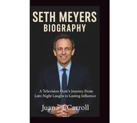 SETH MEYERS BIOGRAPHY: A Television Host Journey From Late-Night Laughs to Lasting Influence