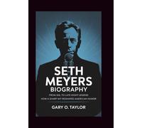 SETH MEYERS BIOGRAPHY: From SNL to Late Night Legend - How a Sharp Wit Reshaped American Humor