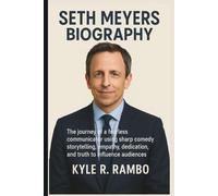 SETH MEYERS BIOGRAPHY: The journey of a fearless communicator using sharp comedy storytelling, empathy, dedication, and truth to influence audiences