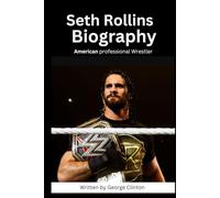 Seth Rollins Biography: American professional Wrestler and actor (Biography of popular and famous wrestlers in WWE)