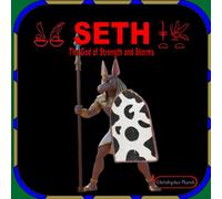 SETH: The God Of Strength And Storms (The Gods And Goddesses Of Ancient Egypt)