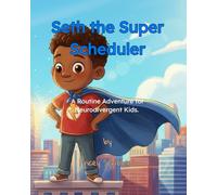 Seth the Super Scheduler: A Routine Adventure for Neurodivergent Kids