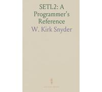 SETL2: A Programmer's Reference: The language, semantics, and implementation of SETL2 with procedures, closures, and scope handling