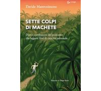 Sette colpi di machete. Diari e confessioni del podcaster che leggeva libri di crescita personale