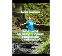 Sette motivi per cui non sono un pentecostale o carismatico: Presentato con amore