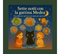 Sette notti con la gattina Medea: Una fiaba per ogni sera, un sogno per ogni cuore