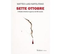 Sette ottobre. Il Medio Oriente in guerra nel XXI secolo (Cultura)
