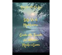 Sette Vie di Meditazione: Guida alle tecniche per allineare Mente e Cuore (Orizzonti interiori)