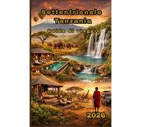 Settentrionale Tanzania Guida di viaggio 2026