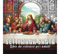 Settimana Santa: libro da colorare per adulti con 60 schizzi di settimana santa. (Celebrazioni Colorate)