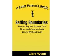 Setting Boundaries: How to Say No, Protect Your Time, and Communicate Limits Without Guilt (A Calm Person’s Guide)