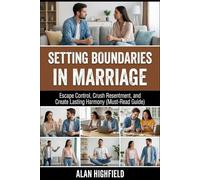 Setting Boundaries in Marriage: Escape Control, Crush Resentment, and Create Lasting Harmony (Must-Read Guide)