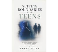 Setting Boundaries With Teens: A No-Guilt Guide to Parenting Your Teenage Child into a Responsible Adult