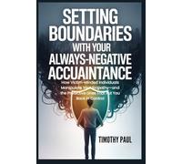 SETTING BOUNDARIES WITH YOUR ALWAYS-NEGATIVE ACQUAINTANCE: How Victim-Minded Individuals Manipulate Your Empathy-and the Protective Lines That Put You Back in Control (Self-Help)