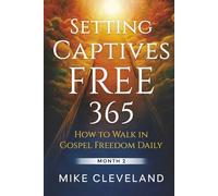 Setting Captives Free 365: How To Walk in Gospel Freedom Daily Month 2