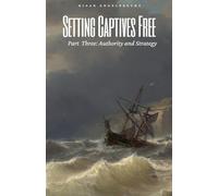 Setting Captives Free Part Three: Authority and Strategy (Deliverance)