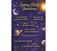 Setting Daily Intentions - A Journal Dedicated To Those Who Want To Implement In Their Daily Habbits The Art of Clear Thinking