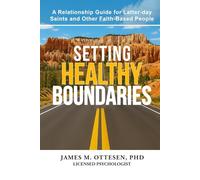 Setting Healthy Boundaries: A Relationship Guide for Latter-day Saints and Other Faith-Based People