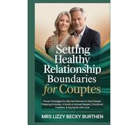 Setting Healthy Relationship Boundaries for Couples: Proven Strategies for Married Partners to Stop People-Pleasing & Anxiety: A Guide to Mutual Respect, Emotional Freedom, & Saying No with Love