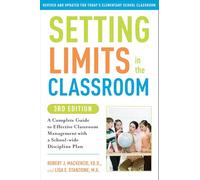 Setting Limits in the Classroom, 3rd Edition: A Complete Guide to Effective Classroom Management with a School-wide Discipline Plan