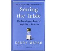 Setting the Table: The Transforming Power of Hospitality in Business by Danny Meyer(2006-10-03)