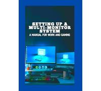 Setting Up a Multi-Monitor System: A Manual for Work and Gaming