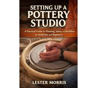 Setting up a Pottery Studio: A Practical Guide to Planning, Safety, and Workflow for Hobbyists and Beginners
