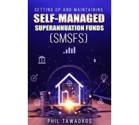 SETTING UP AND MAINTAINING SELF-MANAGED SUPERANNUATION FUNDS (SMSFs)