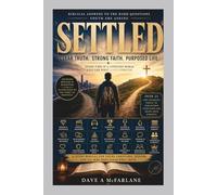 SETTLED: Biblical Answers to the Hard Questions Youth are Asking: Clear Truth...Strong Faith...Purposed Life (Inspirational Written Works By Dave A. McFarlane)
