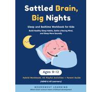 Settled Brain, Big Nights - Sleep and Bedtime Workbook for Kids Ages 9-12: 40 Activities to Build Healthy Sleep Habits, Settle a Racing Mind, and Sleep More Soundly (ADHD & All Learners)