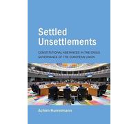 Settled Unsettlements: Constitutional Abeyances in the Crisis Governance of the European Union: 21 (Understanding Europe: The Council for European Studies book series)