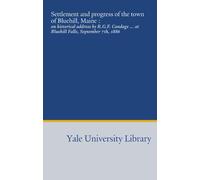 Settlement and progress of the town of Bluehill, Maine :: an historical address by R.G.F. Candage ... at Bluehill Falls, September 7th, 1886
